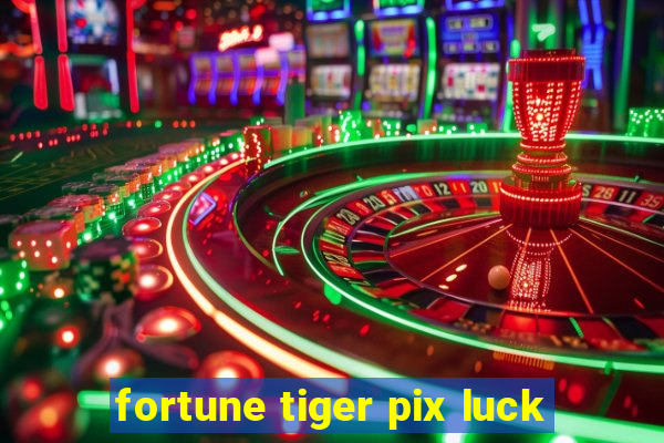 fortune tiger pix luck